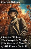 Charles Dickens: The Complete Novels (The Greatest Novelists of All Time - Book 1) (eBook, ePUB)