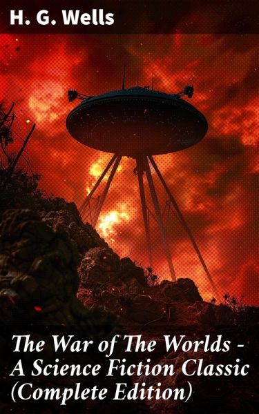 The War of The Worlds - A Science Fiction Classic (Complete Edition) (eBook, ePUB) The War of The Worlds - A Science Fiction Classic (Complete Edition) (eBook, ePUB)