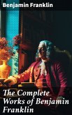 The Complete Works of Benjamin Franklin (eBook, ePUB)