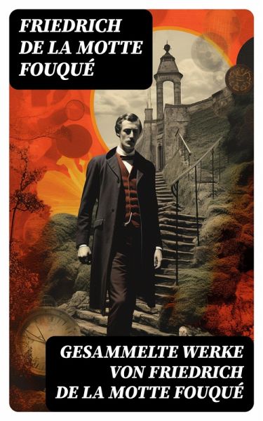 Gesammelte Werke von Friedrich de la Motte Fouqué (eBook, ePUB) Gesammelte Werke von Friedrich de la Motte Fouqué (eBook, ePUB)