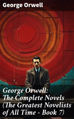 George Orwell: The Complete Novels (The Greatest Novelists of All Time – Book 7) (eBook, ePUB) - Orwell, George