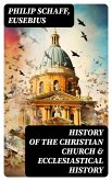 History of the Christian Church & Ecclesiastical History (eBook, ePUB)