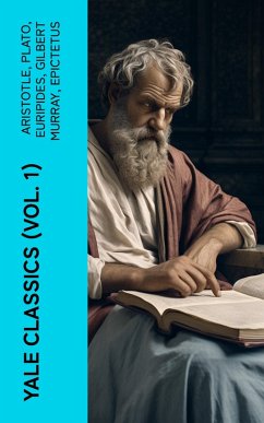 Yale Classics (Vol. 1) (eBook, ePUB) - Aristotle; Aeschylus; Sophocles; Aristophanes; Herodotus; Anacreon; Sappho; Thucydides; Hesiod; Demosthenes; Lysias; Plato; Alcaeus; Archilochus; Megara, Theognis of; Ceos, Simonides of; Bacchylides; Apollonius; Callimachus; Euripides; Murray, Gilbert; Epictetus; Pindar; Theocritus; Homer; Plutarch