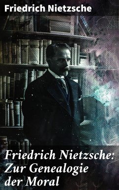 Friedrich Nietzsche: Zur Genealogie der Moral (eBook, ePUB) - Nietzsche, Friedrich