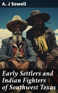 Early Settlers and Indian Fighters of Southwest Texas (eBook, ePUB) - Sowell, A. J