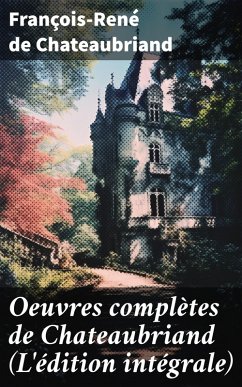 Oeuvres complètes de Chateaubriand (L'édition intégrale) (eBook, ePUB) - Chateaubriand, François-René De