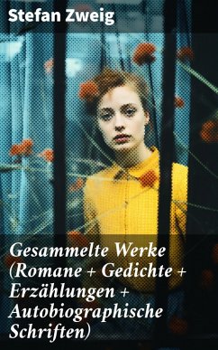 Gesammelte Werke (Romane + Gedichte + Erzählungen + Autobiographische Schriften) (eBook, ePUB) - Zweig, Stefan