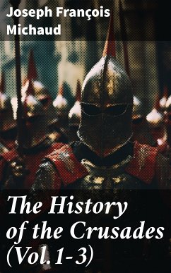 The History of the Crusades (Vol.1-3) (eBook, ePUB) - Michaud, Joseph François