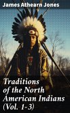 Traditions of the North American Indians (Vol. 1-3) (eBook, ePUB)