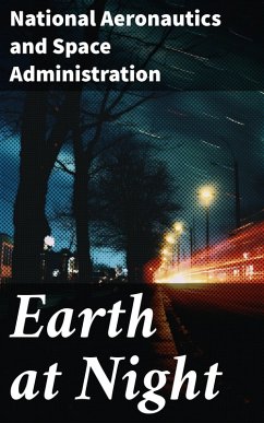 Earth at Night (eBook, ePUB) - Administration, National Aeronautics and Space