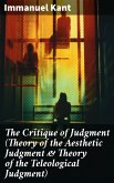 The Critique of Judgment (Theory of the Aesthetic Judgment & Theory of the Teleological Judgment) (eBook, ePUB)