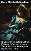 MARY ELIZABETH BRADDON Ultimate Collection: Mystery Novels, Victorian Romances & Supernatural Tales (eBook, ePUB)