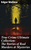 True Crime Ultimate Collection: The Stories of Real Murders & Mysteries (eBook, ePUB)