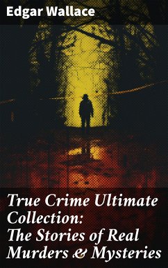 True Crime Ultimate Collection: The Stories of Real Murders & Mysteries (eBook, ePUB) - Wallace, Edgar