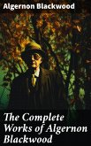 The Complete Works of Algernon Blackwood (eBook, ePUB)