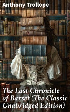 The Last Chronicle of Barset (The Classic Unabridged Edition) (eBook, ePUB) - Trollope, Anthony