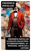 FREDERICK DOUGLASS Ultimate Collection: Autobiographies, 50+ Speeches, Articles & Letters (eBook, ePUB)