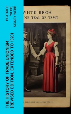 The History of Trade Unionism (Revised edition, extended to 1920) (eBook, ePUB) - Webb, Beatrice; Webb, Sidney