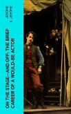 On the Stage--and Off: The Brief Career of a Would-Be Actor (eBook, ePUB)