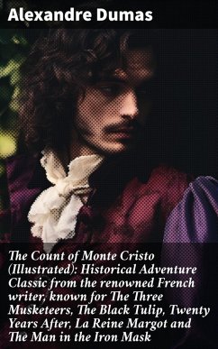 The Count of Monte Cristo (Illustrated): Historical Adventure Classic from the renowned French writer, known for The Three Musketeers, The Black Tulip, Twenty Years After, La Reine Margot and The Man in the Iron Mask (eBook, ePUB) - Dumas, Alexandre