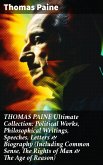 THOMAS PAINE Ultimate Collection: Political Works, Philosophical Writings, Speeches, Letters & Biography (Including Common Sense, The Rights of Man & The Age of Reason) (eBook, ePUB)