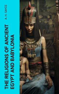 The Religions of Ancient Egypt and Babylonia (eBook, ePUB) - Sayce, A. H.