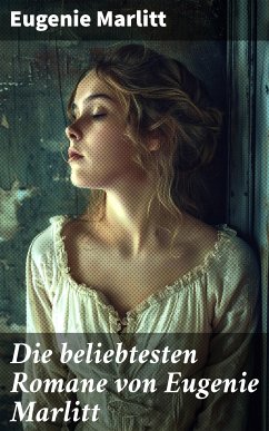 Die beliebtesten Romane von Eugenie Marlitt (eBook, ePUB) - Marlitt, Eugenie