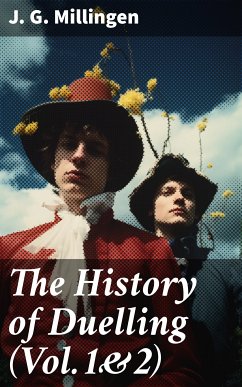 The History of Duelling (Vol.1&2) (eBook, ePUB) - Millingen, J. G.