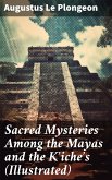 Sacred Mysteries Among the Mayas and the Kʼicheʼs (Illustrated) (eBook, ePUB)