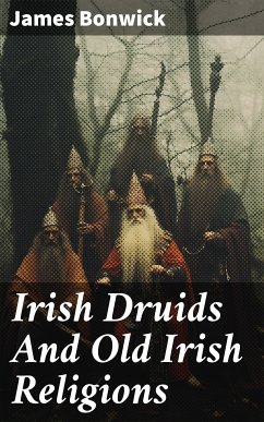 Irish Druids And Old Irish Religions (eBook, ePUB) - Bonwick, James