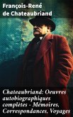 Chateaubriand: Oeuvres autobiographiques complètes - Mémoires, Correspondances, Voyages (eBook, ePUB)