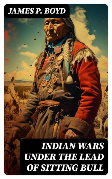 Indian Wars under the Lead of Sitting Bull (eBook, ePUB) Indian Wars under the Lead of Sitting Bull (eBook, ePUB)