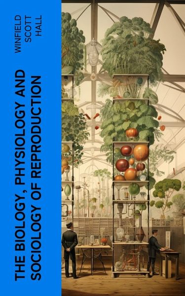 The Biology, Physiology and Sociology of Reproduction (eBook, ePUB) The Biology, Physiology and Sociology of Reproduction (eBook, ePUB)