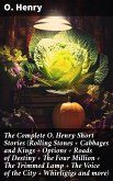 The Complete O. Henry Short Stories (Rolling Stones + Cabbages and Kings + Options + Roads of Destiny + The Four Million + The Trimmed Lamp + The Voice of the City + Whirligigs and more) (eBook, ePUB)