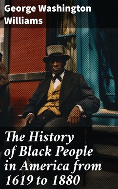 The History of Black People in America from 1619 to 1880 (eBook, ePUB) - Williams, George Washington