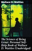The Science of Being Great: Personal Self-Help Book of Wallace D. Wattles (Unabridged) (eBook, ePUB)