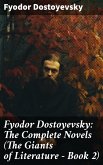 Fyodor Dostoyevsky: The Complete Novels (The Giants of Literature - Book 2) (eBook, ePUB)