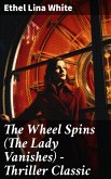 The Wheel Spins (The Lady Vanishes) - Thriller Classic (eBook, ePUB)