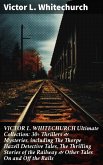 VICTOR L. WHITECHURCH Ultimate Collection: 30+ Thrillers & Mysteries, including The Thorpe Hazell Detective Tales, The Thrilling Stories of the Railway & Other Tales On and Off the Rails (eBook, ePUB)