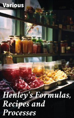 Henley's Formulas, Recipes and Processes (eBook, ePUB) - Various