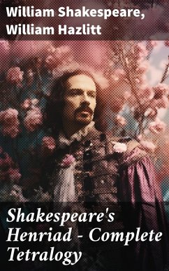 Shakespeare's Henriad - Complete Tetralogy (eBook, ePUB) - Shakespeare, William; Hazlitt, William
