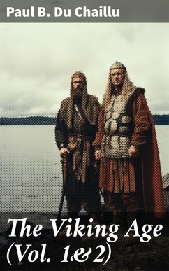 The Viking Age (Vol. 1&2) (eBook, ePUB) - Du Chaillu, Paul B.