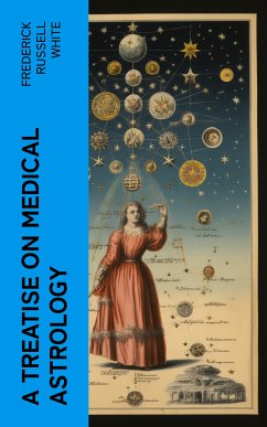 A Treatise on Medical Astrology (eBook, ePUB) - White, Frederick Russell