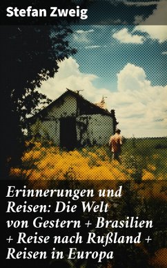Erinnerungen und Reisen: Die Welt von Gestern + Brasilien + Reise nach Rußland + Reisen in Europa (eBook, ePUB) - Zweig, Stefan
