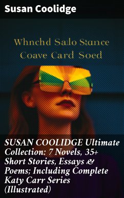 SUSAN COOLIDGE Ultimate Collection: 7 Novels, 35+ Short Stories, Essays & Poems; Including Complete Katy Carr Series (Illustrated) (eBook, ePUB) - Coolidge, Susan