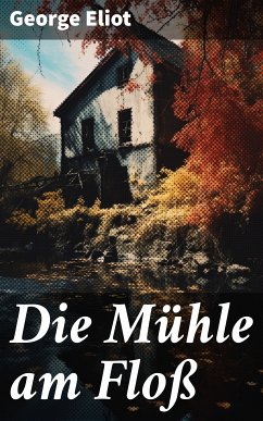 Die Mühle am Floß (eBook, ePUB) - Eliot, George