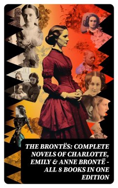 The Brontës: Complete Novels of Charlotte, Emily & Anne Brontë - All 8 Books in One Edition (eBook, ePUB) - Brontë, Charlotte; Brontë, Anne; Brontë, Emily