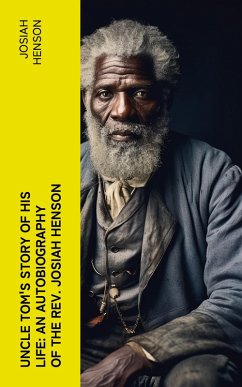 Uncle Tom's Story of His Life: An Autobiography of the Rev. Josiah Henson (eBook, ePUB) - Henson, Josiah