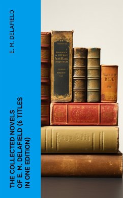 THE COLLECTED NOVELS OF E. M. DELAFIELD (6 Titles in One Edition) (eBook, ePUB) - Delafield, E. M.