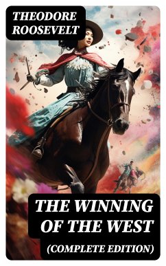 The Winning of the West (Complete Edition) (eBook, ePUB) - Roosevelt, Theodore